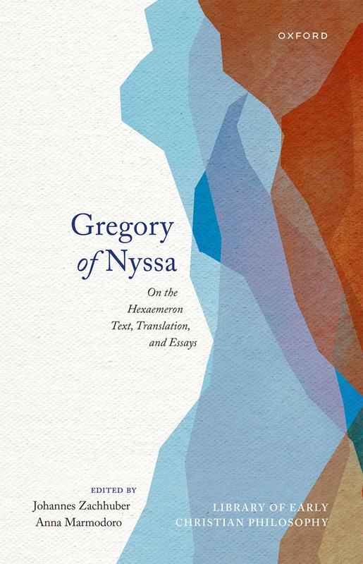 Gregory of Nyssa: On the Hexaemeron: Text, Translation, and Essays (Library of Early Christian Philosophy)
