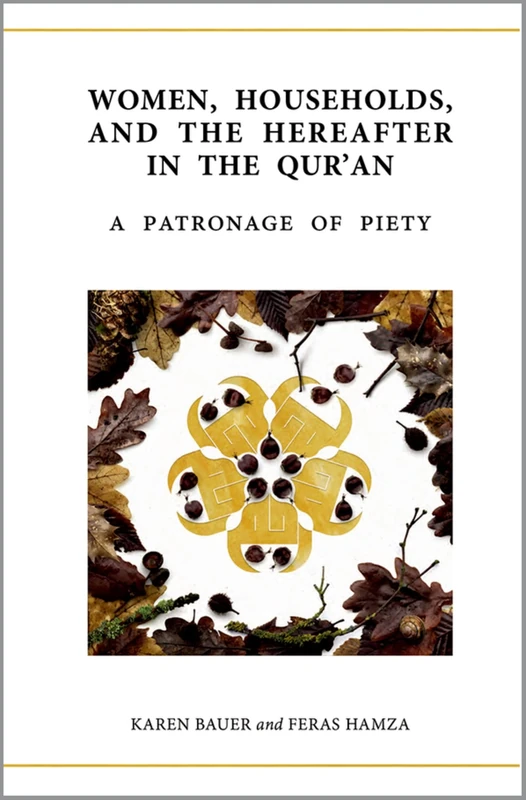 Women, Households, and the Hereafter in the Qur'an: A Patronage of Piety (Qur'anic Studies Series)
