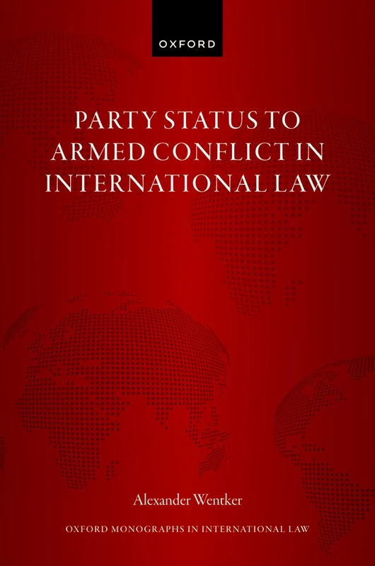 Party Status to Armed Conflict in International Law (Oxford Monographs in International Law)