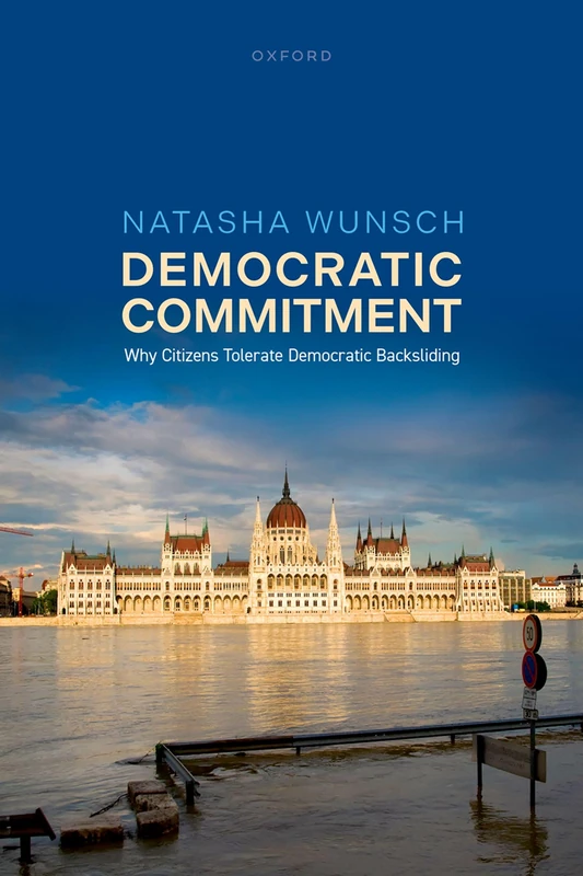 Democratic Commitment: Why Citizens Tolerate Democratic Backsliding
