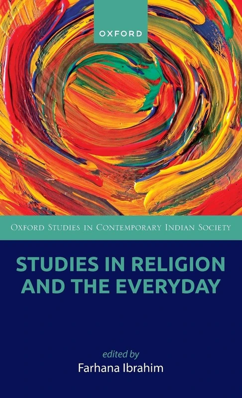 Studies in Religion and the Everyday (Oxford Studies in Contemporary Indian Society)