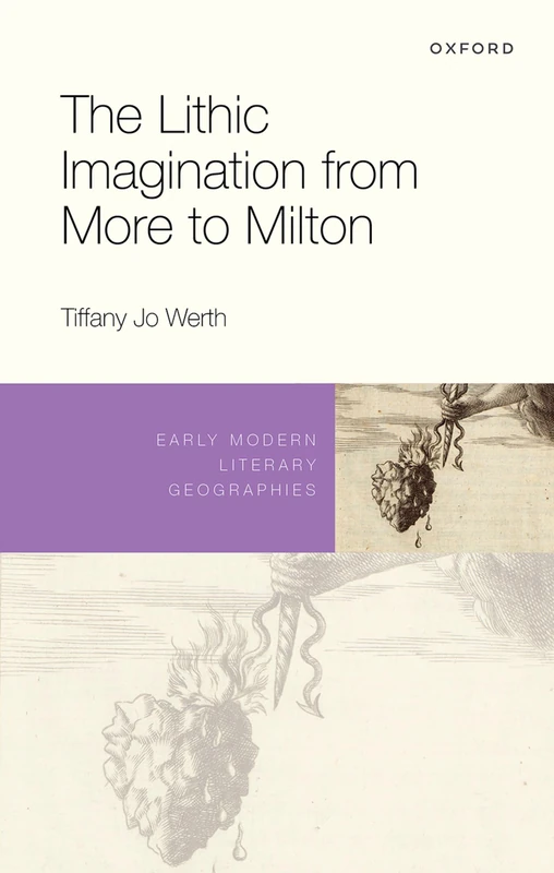 The Lithic Imagination from More to Milton (Early Modern Literary Geographies)
