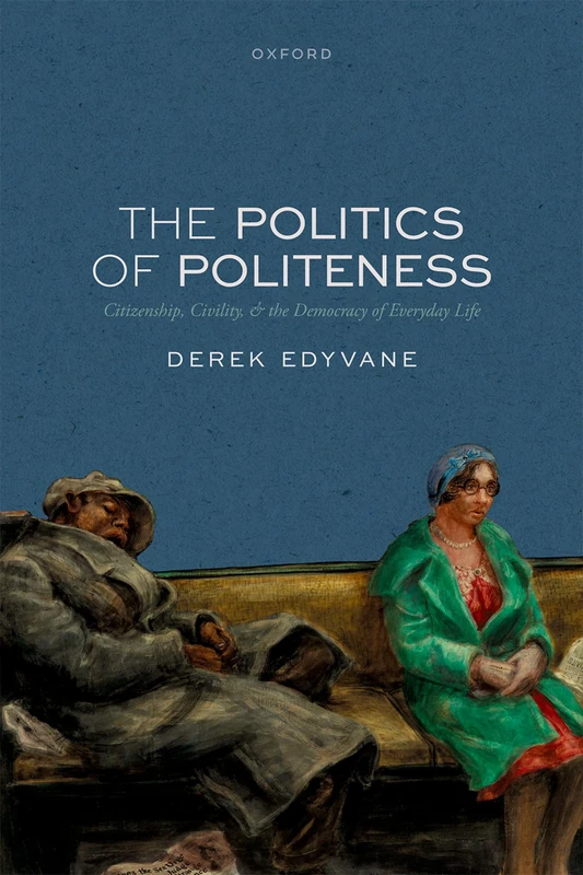 The Politics of Politeness: Citizenship, Civility, and the Democracy of Everyday Life