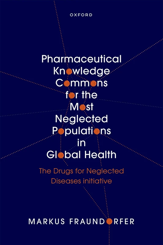 Pharmaceutical Knowledge Commons for the Most Neglected Populations in Global Health: The Drugs for Neglected Diseases initiative