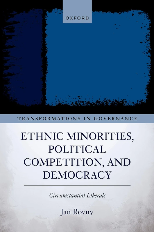 Ethnic Minorities, Political Competition, and Democracy: Circumstantial Liberals (Transformations in Governance)
