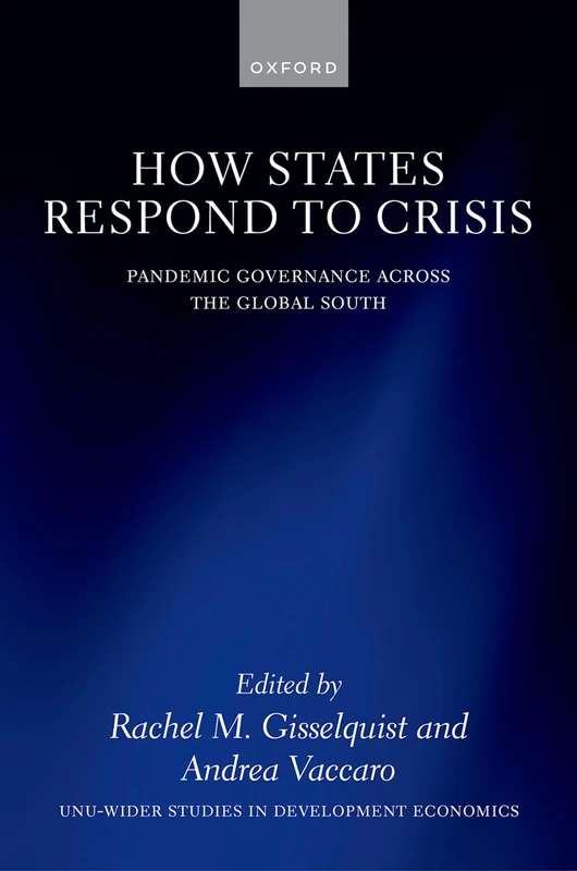 How States Respond to Crisis: Pandemic Governance Across the Global South (WIDER Studies in Development Economics)