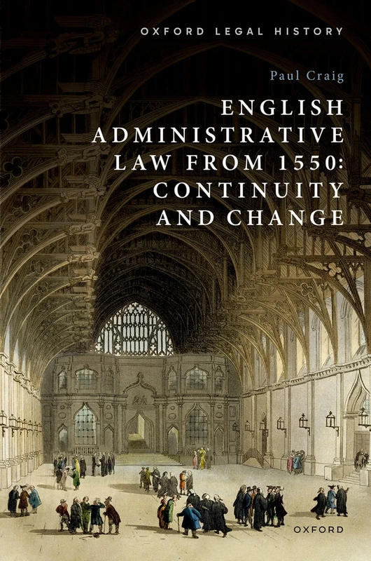 English Administrative Law from 1550: Continuity and Change (Oxford Legal History)