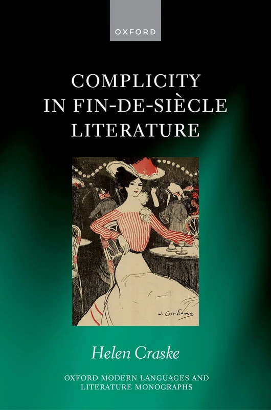 Complicity in Fin-de-siècle Literature (Oxford Modern Languages and Literature Monographs)