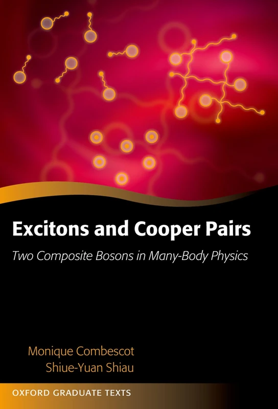 Excitons and Cooper Pairs: Two Composite Bosons in Many-Body Physics (Oxford Graduate Texts)