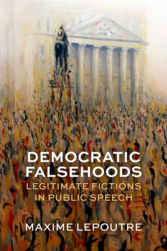 Democratic Falsehoods: Legitimate Fictions in Public Speech