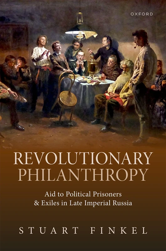 Revolutionary Philanthropy: Aid to Political Prisoners and Exiles in Late Imperial Russia - Image 1