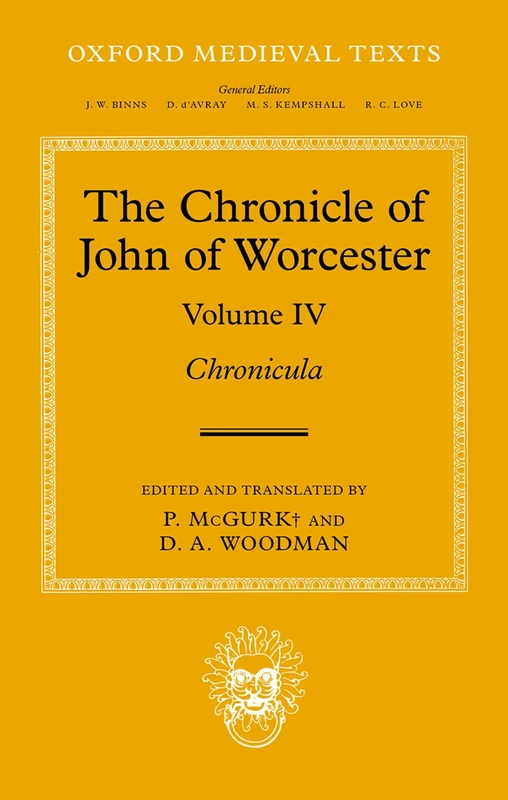 The Chronicle of John of Worcester: Volume IV: ^IChronicula^R (Oxford Medieval Texts)