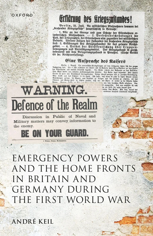 Emergency Powers and the Home Fronts in Britain and Germany during the First World War (Studies in German History)