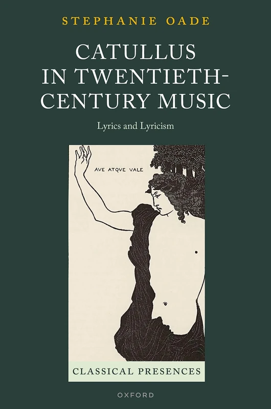 Catullus in Twentieth-Century Music: Lyrics and Lyricism (Classical Presences)