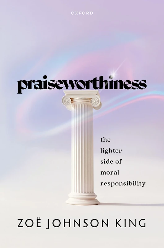 Praiseworthiness: The Lighter Side of Moral Responsibility