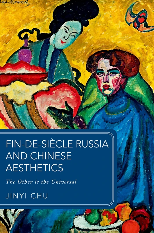 Fin-de-siècle Russia and Chinese Aesthetics: The Other is the Universal (Global Asias)