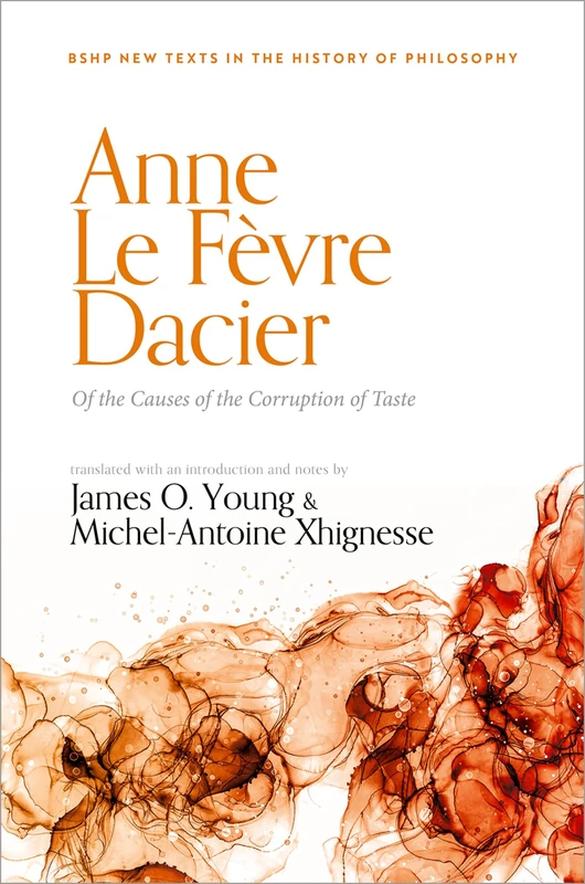 Anne Le Févre Dacier: Of the Causes of the Corruption of Taste (British Society for the History of Philosophy:New Texts in the History of Philosophy) - Image 1