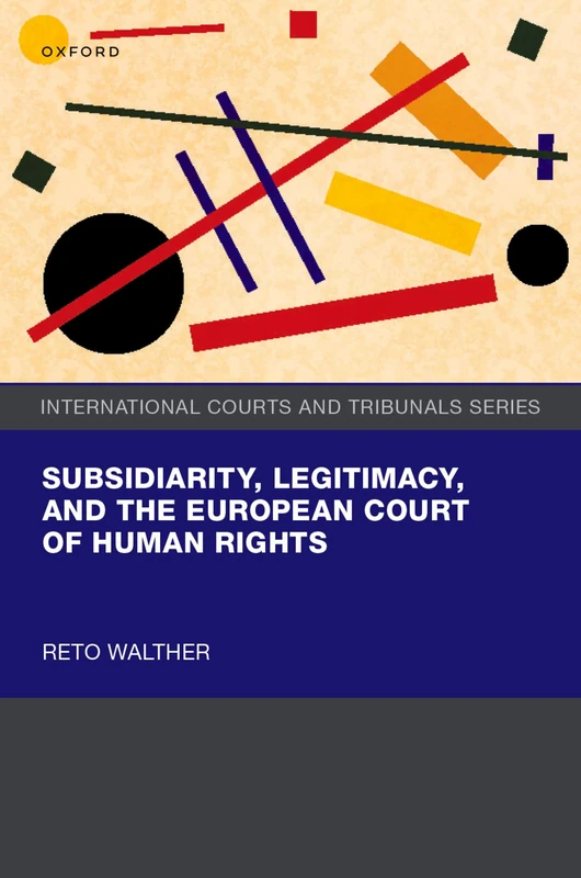Subsidiarity, Legitimacy, and the European Court of Human Rights (International Courts and Tribunals Series)