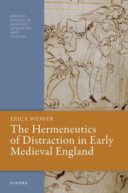 The Hermeneutics of Distraction in Early Medieval England (Oxford Studies in Medieval Literature and Culture)