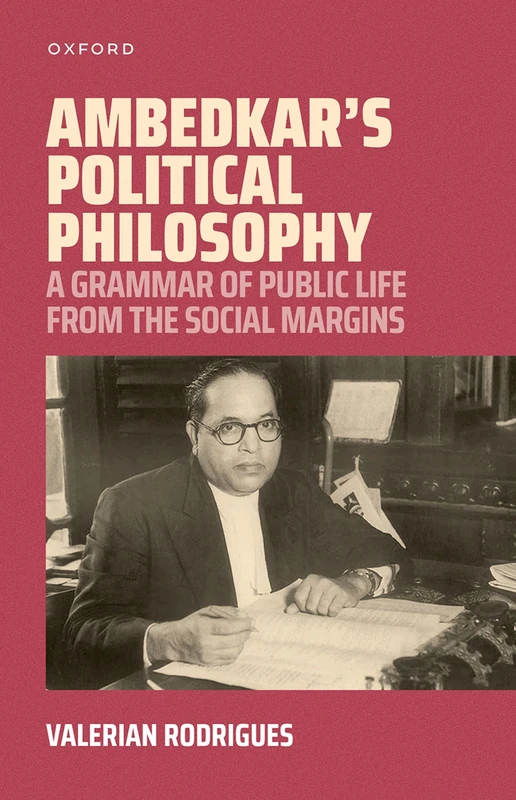 AMBEDKARS POLITICAL PHILOSOPHY: A Grammar of Public Life from the Social Margins