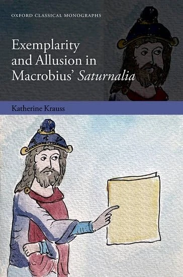 Exemplarity and Allusion in Macrobius' Saturnalia (Oxford Classical Monographs)
