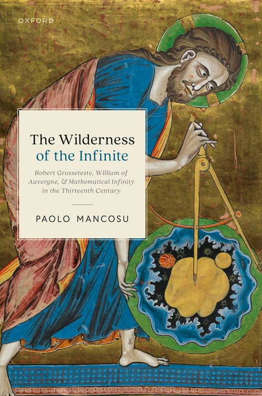 The Wilderness of the Infinite: Robert Grosseteste, William of Auvergne, and Mathematical Infinity in the Thirteenth Century - Image 1