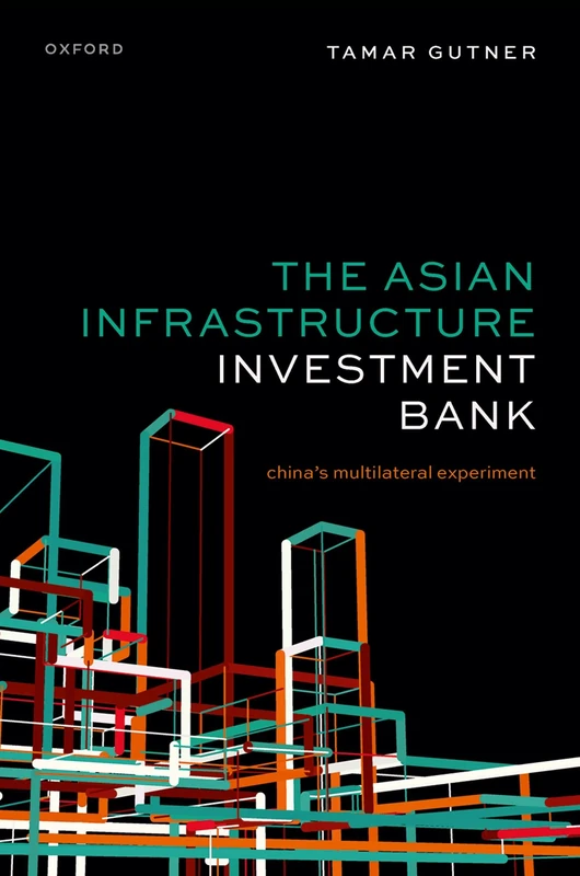The Asian Infrastructure Investment Bank: China's Multilateral Experiment