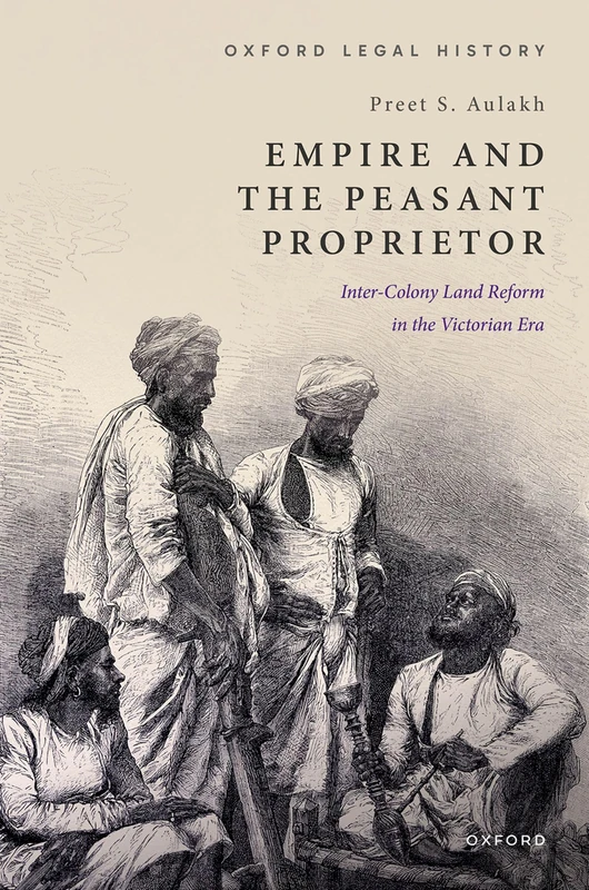 Empire and the Peasant Proprietor: Inter-Colony Land Reform in the Victorian Era