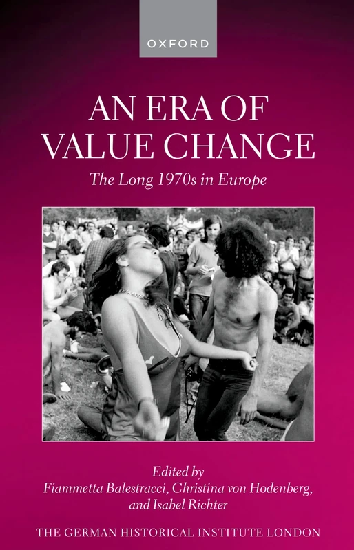 An Era of Value Change: The Long 1970s in Europe (Studies of the German Historical Institute, London)