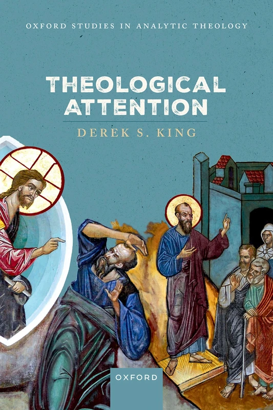 Theological Attention (Oxford Studies in Analytic Theology)