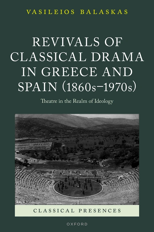 Revivals of Classical Drama in Greece and Spain (1860s–1970s): Theatre in the Realm of Ideology (Classical Presences)