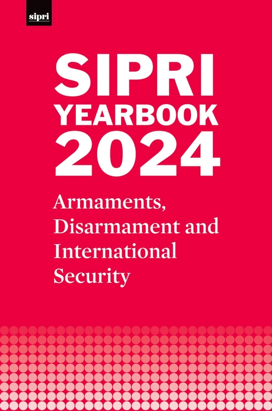 SIPRI Yearbook 2024: Armaments, Disarmament and International Security (SIPRI Yearbook Series)