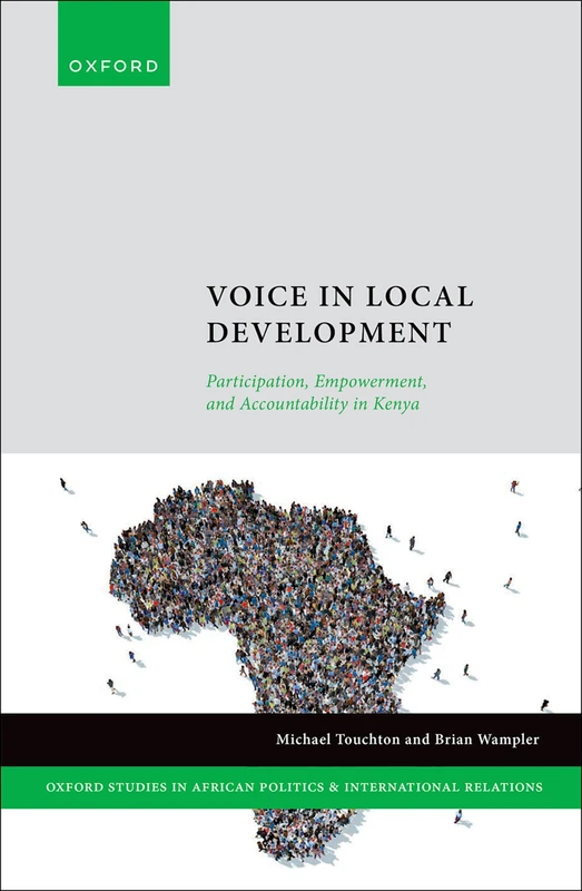 Voice in Local Development: Participation, Empowerment, and Accountability in Kenya (Oxford Studies in African Politics and International Relations)