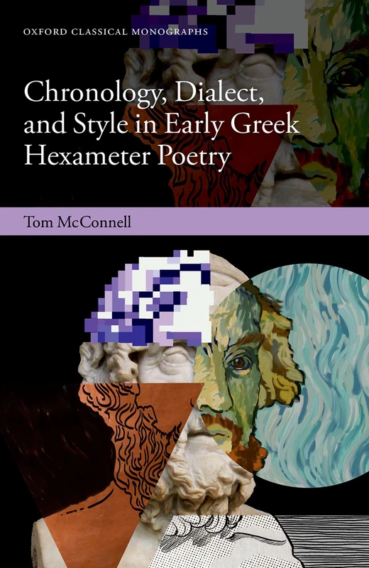 Chronology, Dialect, and Style in Early Greek Hexameter Poetry (Oxford Classical Monographs)