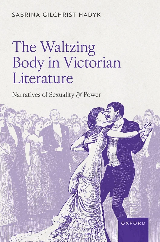The Waltzing Body in Victorian Literature: Narratives of Sexuality and Power