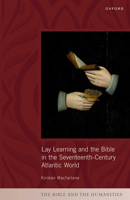 Lay Learning and the Bible in the Seventeenth-Century Atlantic World (The Bible and the Humanities)