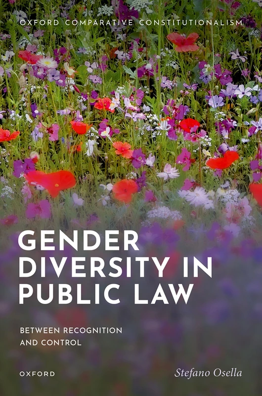 Gender Diversity in Public Law: Between Recognition and Control (Oxford Comparative Constitutionalism)