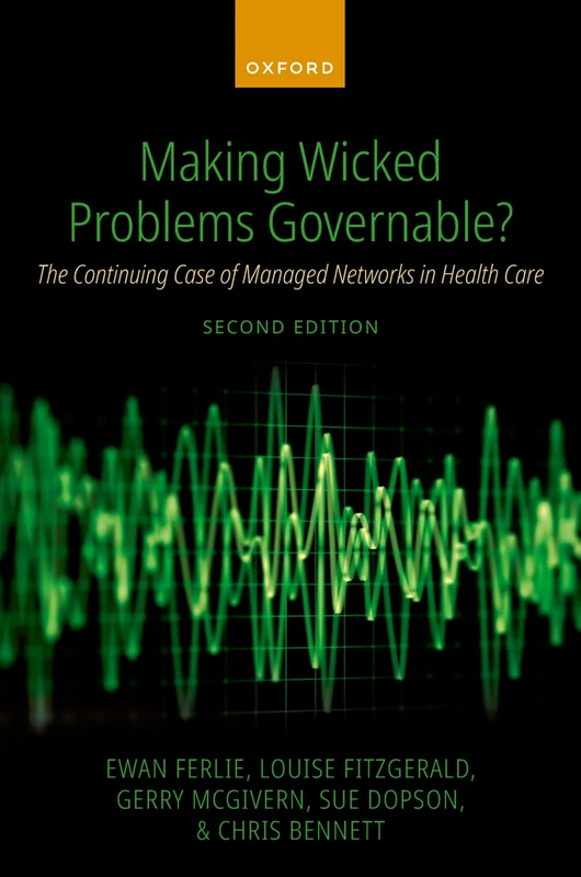 Making Wicked Problems Governable?: The Continuing Case of Managed Networks in Health Care