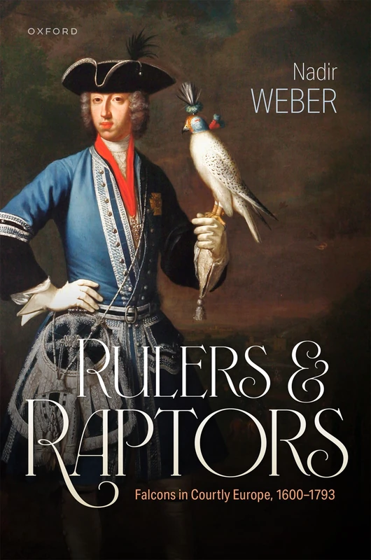 Rulers and Raptors: Falcons in Courtly Europe, 1600–1793