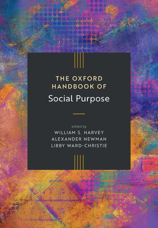 The Oxford Handbook of Social Purpose (Oxford Handbooks in Business and Management)