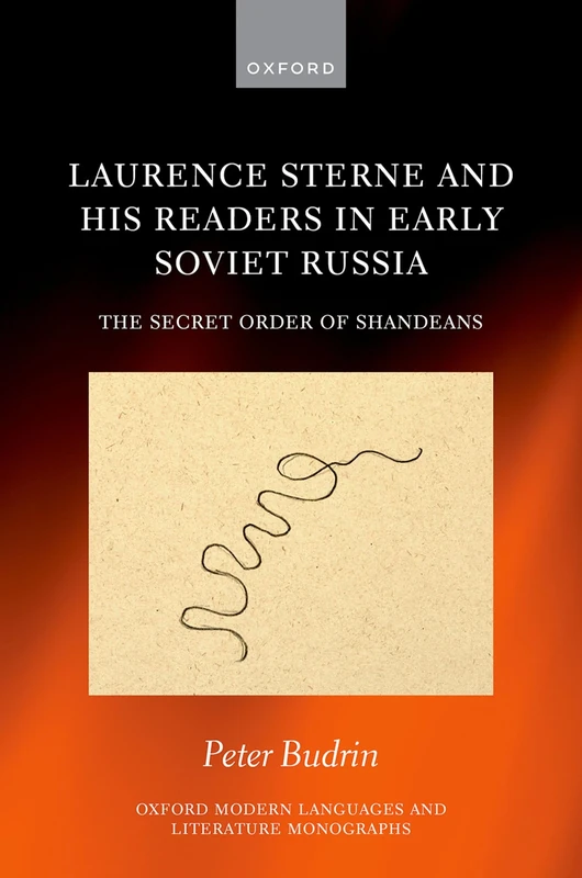 Laurence Sterne and his Readers in Early Soviet Russia: The Secret Order of Shandeans (Oxford Modern Languages and Literature Monographs)