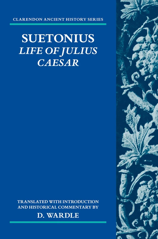 Suetonius: Life of Julius Caesar: Translated with Introduction and Historical Commentary (Clarendon Ancient History Series)