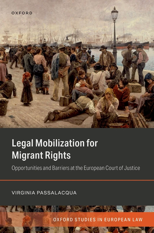 Legal Mobilization for Migrant Rights: Opportunities and Barriers at the European Court of Justice (Oxford Studies in European Law)