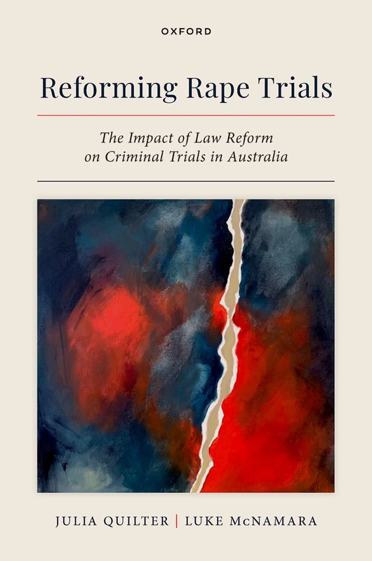 Reforming Rape Trials: The Impact of Law Reform on Criminal Trials in Australia (Oxford Monographs on Criminal Law and Justice)