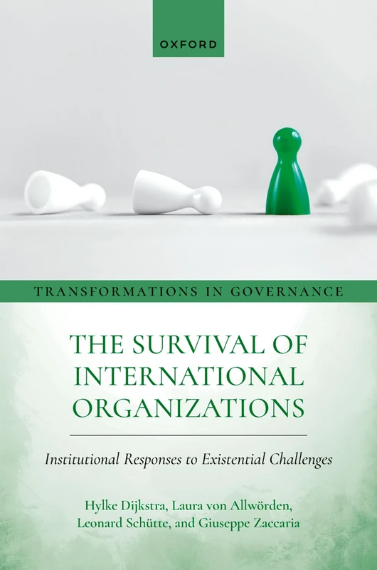 The Survival of International Organizations: Institutional Responses to Existential Challenges (Transformations in Governance)