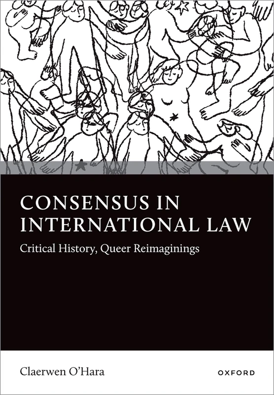 Consensus in International Law: Critical History, Queer Reimaginings