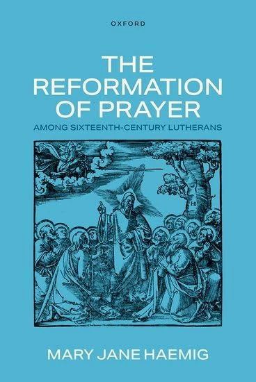 The Reformation of Prayer among Sixteenth-Century Lutherans