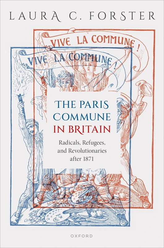 The Paris Commune in Britain: Radicals, Refugees, and Revolutionaries after 1871