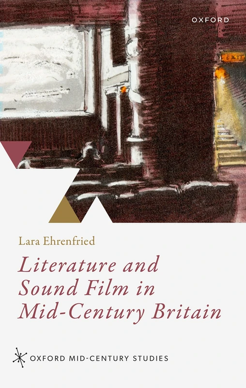 Literature and Sound Film in Mid-Century Britain (Oxford Mid-Century Studies Series)