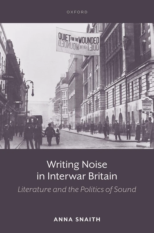 Writing Noise in Interwar Britain: Literature and the Politics of Sound